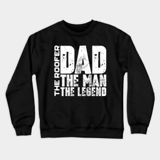 Dad The Man The Roofer The Legend Crewneck Sweatshirt